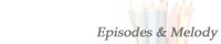 Episodes & Melody